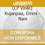 (LP Vinile) Kujanpaa, Emmi - Nani vinile