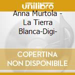 Anna Murtola - La Tierra Blanca-Digi- cd