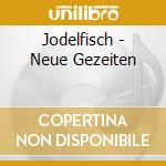 Jodelfisch - Neue Gezeiten cd musicale di Jodelfisch