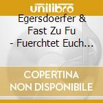 Egersdoerfer & Fast Zu Fu - Fuerchtet Euch Nicht cd