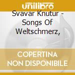 Svavar Knutur - Songs Of Weltschmerz, cd