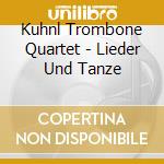 Kuhnl Trombone Quartet - Lieder Und Tanze cd musicale