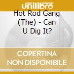 Hot Rod Gang (The) - Can U Dig It? cd