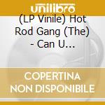 (LP Vinile) Hot Rod Gang (The) - Can U Dig It? vinile
