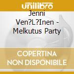 Jenni Ven?L?Inen - Melkutus Party cd
