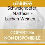 Schweighoefer, Matthias - Lachen Weinen Tanzen cd