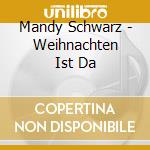 Mandy Schwarz - Weihnachten Ist Da cd musicale di Mandy Schwarz
