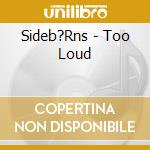 Sideb?Rns - Too Loud cd