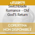 Switchblade Romance - Old God'S Return cd