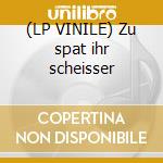 (LP VINILE) Zu spat ihr scheisser cd