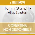 Tommi Stumpff - Alles Idioten cd