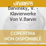 Barvinsky, V. - Klavierwerke Von V.Barvin cd musicale di Barvinsky, V.