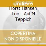 Horst Hansen Trio - Auf'M Teppich cd musicale di Horst Hansen Trio