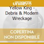 Yellow King - Debris & Modern Wreckage