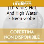 (LP Vinile) Hell And High Water - Neon Globe cd