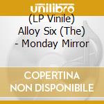 (LP Vinile) Alloy Six (The) - Monday Mirror vinile