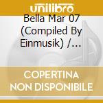 Bella Mar 07 (Compiled By Einmusik) / Various cd