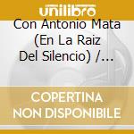 Con Antonio Mata (En La Raiz Del Silencio) / Various cd
