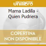 Mama Ladilla - Quien Pudriera cd