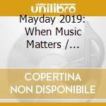 Mayday 2019: When Music Matters / Various (3 Cd) cd