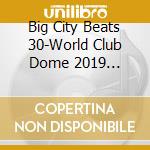 Big City Beats 30-World Club Dome 2019 Edition / Various (3 Cd) cd musicale di Various