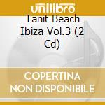 Tanit Beach Ibiza Vol.3 (2 Cd) cd