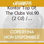 Kontor Top Of The Clubs Vol.90 (2 Cd) / Various cd