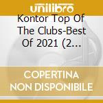 Kontor Top Of The Clubs-Best Of 2021 (2 Cd) / Various cd