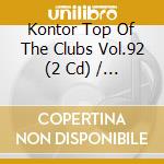 Kontor Top Of The Clubs Vol.92 (2 Cd) / Various cd