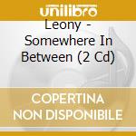 Leony - Somewhere In Between (2 Cd) cd