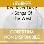 Red River Dave - Songs Of The West cd musicale