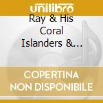 Ray & His Coral Islanders & Mullen Sisters Kinney - Songs Of The Island cd musicale