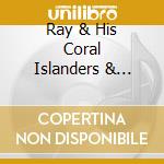 Ray & His Coral Islanders & Mullen Sisters Kinney - Songs Of The Island cd