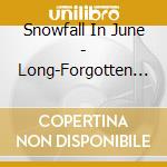 Snowfall In June - Long-Forgotten Curls cd