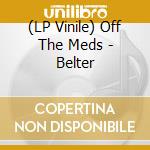 (LP Vinile) Off The Meds - Belter vinile