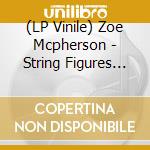 (LP Vinile) Zoe Mcpherson - String Figures Remixes vinile