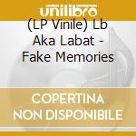 (LP Vinile) Lb Aka Labat - Fake Memories lp vinile di Lb Aka Labat