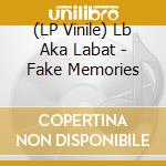 (LP Vinile) Lb Aka Labat - Fake Memories vinile