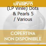 (LP Vinile) Dots & Pearls 5 / Various vinile