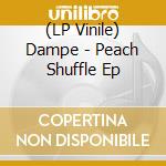 (LP Vinile) Dampe - Peach Shuffle Ep lp vinile di Dampe