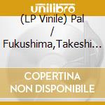 (LP Vinile) Pal / Fukushima,Takeshi Joey - Pal Joey Music Retouched By Takeshi Fukushima lp vinile