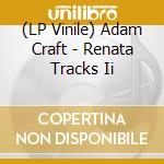 (LP Vinile) Adam Craft - Renata Tracks Ii vinile