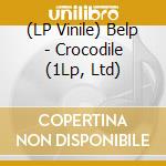 (LP Vinile) Belp - Crocodile (1Lp, Ltd) vinile