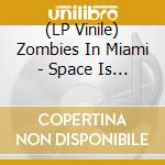 (LP Vinile) Zombies In Miami - Space Is The Place lp vinile