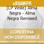 (LP Vinile) Alma Negra - Alma Negra Remixed vinile