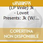 (LP Vinile) Jk - Loveit Presents: Jk (W/ Jo Pariota Remix) vinile
