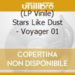 (LP Vinile) Stars Like Dust - Voyager 01 lp vinile di Stars Like Dust
