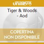 Tiger & Woods - Aod cd