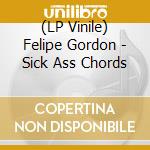(LP Vinile) Felipe Gordon - Sick Ass Chords vinile