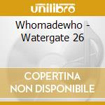 Whomadewho - Watergate 26 cd